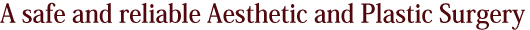 A safe and reliable Aesthetic and Plastic Surgery
